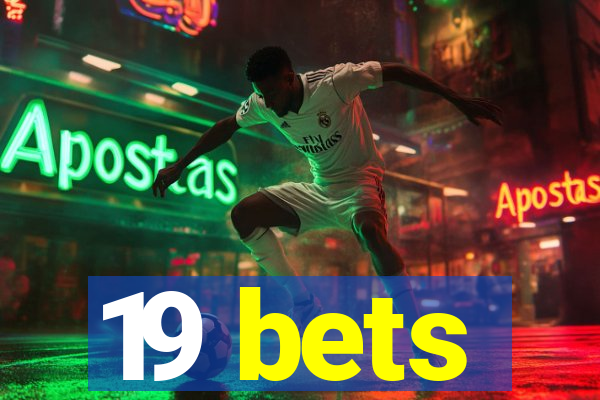 19 bets